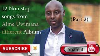 Kuramya hafi 1h hamwe na Aime Uwimana 12 Non stop songs from different albums Part 2 [upl. by Just]