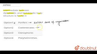 Intermediate between diploblastic and triploblastic body structure is found in [upl. by Oilisab]