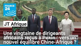 Une vingtaine de dirigeants africains reçus à Pékin  vers un nouvel équilibre ChineAfrique [upl. by Carlin]