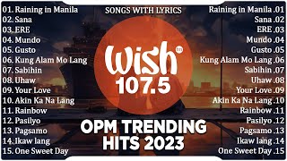 Raining in Manila Sana ERE  Best Of Wish 1075 Songs New Playlist 2023 With Lyrics [upl. by Maibach]