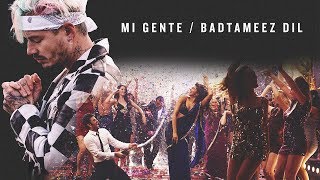 Mi Gente  Badtameez Dil MASHUP LatinBollywood Remix [upl. by Gordon]