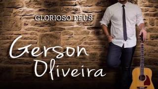 GLORIOSO DEUS GERSON OLIVEIRA [upl. by Eadnus842]