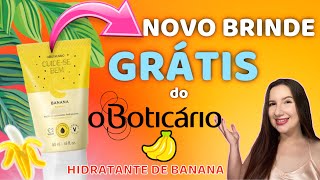 ✨ NOVO BRINDE GRÁTIS do Boticário  Hidratante de banana  Cuidese Bem 🍌 [upl. by Isiahi481]