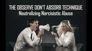 Observe Dont Absorb Technique Neutralizes Narcissistic Abuse Narcissists Can’t Hurt You with ODA [upl. by Ariahay]