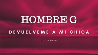 HOMBRE G  DEVUELVEME A MI CHICA LETRA [upl. by Neelahs]