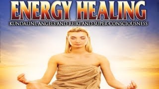 Energy Healing Kundalini Angels and Reiki and Super Consciousness  FREE MOVIE [upl. by Einahteb384]