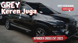 REVIEW NEW XPANDER CROSS CVT PREMIUM WARNA GREY TAHUN 2023 [upl. by Yensehc]