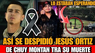 Asi se DEPIDIO Jesus Ortiz vocalista de Fuerza Regida de Chuy Montana tras su lamentable as3sinato [upl. by Deeas104]