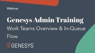 Genesys Admin Training Work Teams Overview and InQueue Flow [upl. by Vasya785]