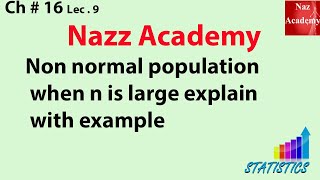 Non normal population when n is large explain with example ch 16 lec 9 [upl. by Borchert309]