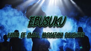 Kabza De Small Nkosazana Daughter  Ebusuku Lyrics [upl. by Lyndsey]