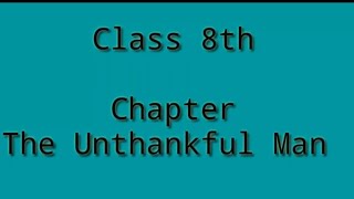 Class 8th English The Unthankful Man [upl. by Nelac]