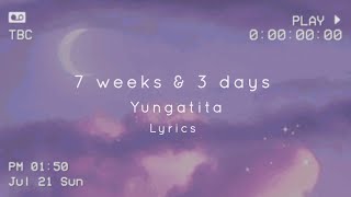 7 weeks amp 3 days  yungatita lyrics [upl. by Alaric705]