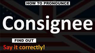 How to Pronounce Consignee CORRECTLY [upl. by Tsirhc119]