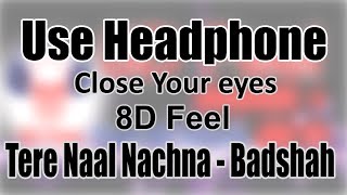 Use Headphone  TERE NAAL NACHNA  BADSHAH  8D Audio with 8D Feel [upl. by Gamin]