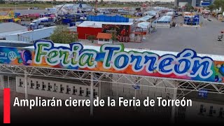 Ampliarán cierre de la Feria de Torreón [upl. by Ilecara]