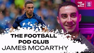 Exclusive James McCarthy on The Football Pod Club [upl. by Nikki]