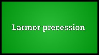 Larmor precession Meaning [upl. by Onaivatco265]