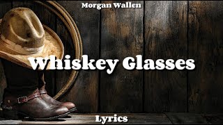 Morgan Wallen  Whiskey Glasses Lyrics [upl. by Nagorb]