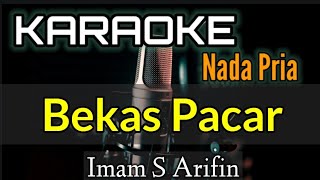 KARAOKE  BEKAS PACAR  IMAM S ARIFIN Nada Pria [upl. by Nnylarac399]