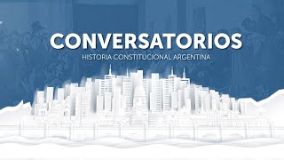 CONVERSATORIO N°8  Los Golpes de Estado en la Historia Constitucional Argentina 3° Parte [upl. by Dragone]