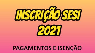 INSCRIÇÃO SESI SP 2021  PROCESSO SELETIVO Pagamentos e Isenção [upl. by Helsie899]