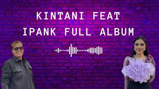 KINTANI FEAT IPANK  FULL ALBUM KINTANI IPANK  LAGU POPULER MINANG [upl. by Trilly460]