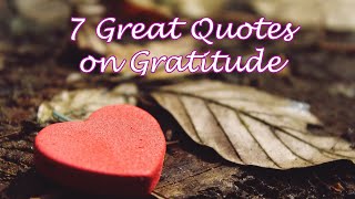 GRATITUDE  7 Great Quotes  Gratitude Quotes [upl. by Holt738]