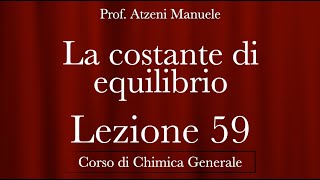 quotLa costante di equilibrioquot L59  Chimica generale  ProfAtzeni ISCRIVITI [upl. by Hastings890]