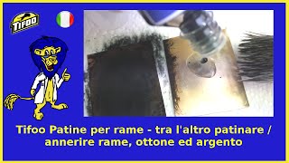 Tifoo Patine per rame  tra laltro patinare  annerire rame ottone ed argento [upl. by Smith]