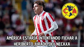 America Sigue Buscandos Refuerzos Y Quiere A Heriberto Jurado Actual Jugador De Necaxa [upl. by Etoile]