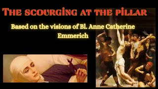 Bl Anne Catherine Emmerichs visions on Jesuss scourging [upl. by Porter]