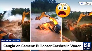 Caught on Camera Bulldozer Crashes in Water  ISH News [upl. by Ahsenwahs]