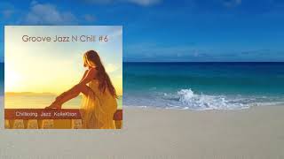 Chillaxing Jazz KolleKtion  Groove Jazz N Chill 6 Full Album  2015 [upl. by Honebein602]