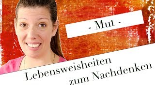 Lebensweisheiten zum Nachdenken  Mut [upl. by Emilia604]