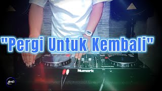 PERGI UNTUK KEMBALI  Remix NostalgiaTembang KenanganSlow RemixLagu Nostalgia [upl. by Ahselef]