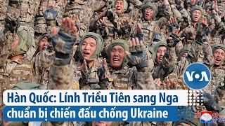 Hàn Quốc Lính Triều Tiên sang Nga chuẩn bị chiến đấu chống Ukraine  VOA Tiếng Việt [upl. by Acired]