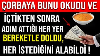 ÇORBAYA BUNU OKUDU VE İÇTİKTEN SONRA ADIM ATTIĞI HER YER BEREKETLE DOLDU HER İSTEDİĞİNİ ALABİLDİ [upl. by Attenauqa]