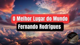 O Melhor Lugar do Mundo Pastor Fernando Rodrigues [upl. by Nahtaneoj]