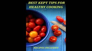 Best Kept Tips For Healthy Cooking Recipes Included [upl. by Arbmahs]