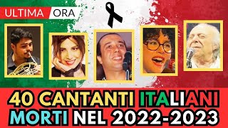 40 CANTANTI e MUSICISTI Italiani MORTI nel 2022 e 2023 [upl. by Judye]