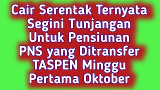 Cair Serentak Ternyata Segini Untuk Pensiunan PNS yang Ditransfer TASPEN Minggu Pertama Oktober [upl. by Ahsuoj]