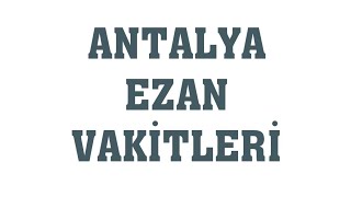 Antalya Ezan Vakitleri  Namaz Saatleri [upl. by Ienttirb702]