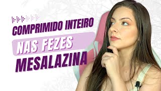 MESALAZINA  COMPRIMIDO SAIU INTEIRO NAS FEZES e agora retocolite doençadecrohn mesalazina [upl. by Eiznek]