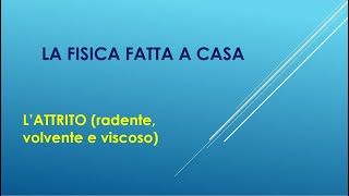 LA FISICA FATTA A CASA LATTRITO radente volvente viscoso [upl. by Crandall]