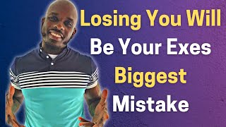 WHY LOSING YOU WILL BE YOUR EXES BIGGEST MISTAKE [upl. by Rebmac]