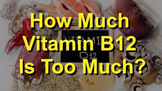 How Much Vitamin B12 Is Too Much [upl. by Suivatna]