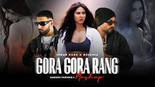 Gora Gora Rang Mashup  Ft Sonam Bajwa  Bohemia x Imran Khan  Naresh Parmar  Punjabi Song 2024 [upl. by Ekaj895]