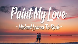 Michael Learns To Rock  Paint My Love  Lyrics [upl. by Dias]