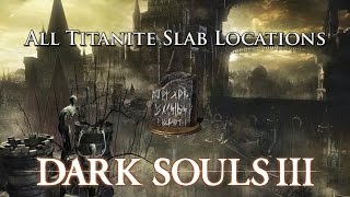 Dark Souls 3 All Titanite Slab Locations [upl. by Yrahk]